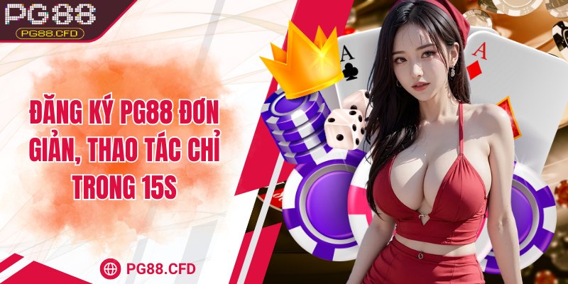 Đăng ký PG88 đơn giản, thao tác chỉ trong 15s